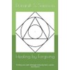 Healing by Forgiving: Finding your path thorough releasing hurts, upsets,