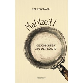 Mahlzeit!: Geschichten aus der Küche