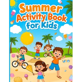 Summer Activity Book For Kids: Brain Boosting Games, Mazes, and Coloring Fun for the Sunny Season