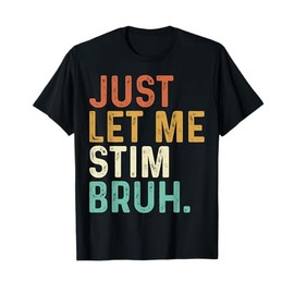Just Let Me Stim Bruh Funny Autism Awareness Kids Men Women T-Shirt