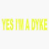 Yes I'M A Dike Bumper Sticker Window Vinyl Decal 5"