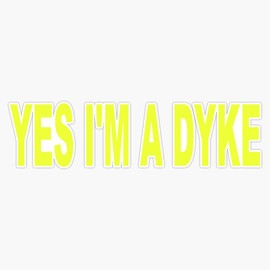 Yes I'M A Dike Bumper Sticker Window Vinyl Decal 5"