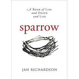 Sparrow: A Book of Life and Death and Life