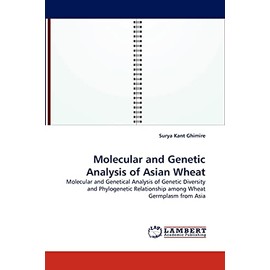 Molecular and Genetic Analysis of Asian Wheat: Molecular and Genetical Analysis of Genetic Diversity and Phylogenetic Relationship among Wheat Germplasm from Asia