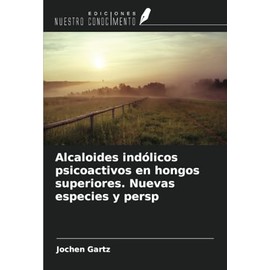 Alcaloides indólicos psicoactivos en hongos superiores. Nuevas especies y persp