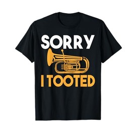 Sorry I Tooted Funny Tuba T-Shirt T-Shirt