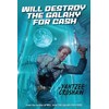 Will Destroy the Galaxy for Cash