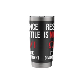 Resistance is Not Futile, It's Voltage Divided by Current Stainless Steel Insulated Tumbler
