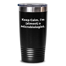 Keep Calm, I'm (almost) A Microbiologist. Valentine's Unique Gifts from Men to Microbiologist, 20oz or 30oz Stainless Steel Powder Coating Tumbler