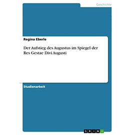 Der Aufstieg des Augustus im Spiegel der Res Gestae Divi Augusti