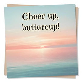 Beautiful Get Well Soon Card for Friend or Loved One - Cheer Up Buttercup - Sunrise, Uplifting, Positive - For Women, Woman, Men, Bestie, Colleague, Relative