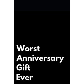 Worst Anniversary Gift Ever: 110-Page Blank Lined Journal Anniversary Gag Gift Idea