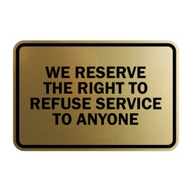 Signs ByLITA Classic Framed We Reserve The Right To Refuse Service To Anyone (Brushed Gold) - Small 1 Pack