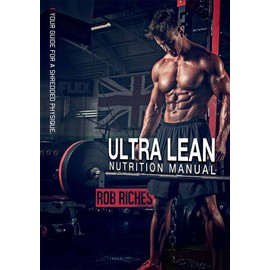 Nutrition & Weight Maintenance: Ultra Lean - Your Guide For A Shredded Physique