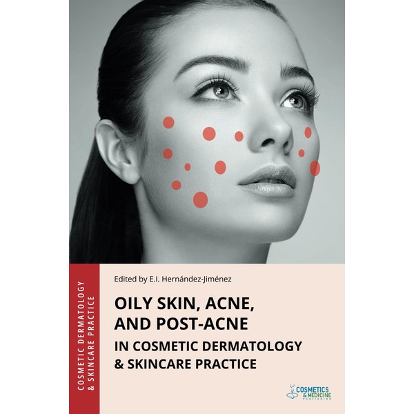 Oily Skin, Acne, and Post-Acne in Cosmetic Dermatology & Skincare