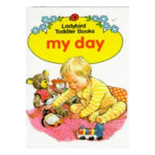 My Day (Ladybird Toddler Books) By Lynne J. Bradbury