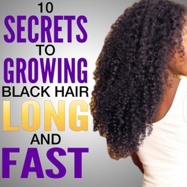  10 Secrets to Growing Black Hair Long and Fast | Natural hair care