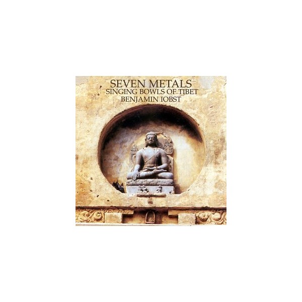 Seven Metals: Singing Bowls of Tibet by Benjamin Iobst [['audioCD']]