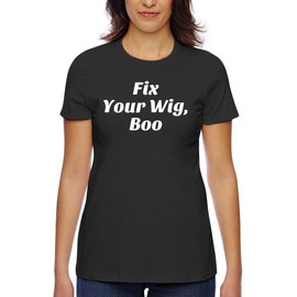 Fix Your Wig, Boo. - Women's Classic Fit Soft Cotton T-Shirt – Comfy Everyday Misses Tee CP05 Black