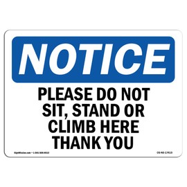 OSHA Notice Signs - Please Do Not Sit, Stand Or Climb Here Thank You Sign | Extremely Durable Made in The USA Signs or Heavy Duty Vinyl Label | Protect Your Warehouse & Business