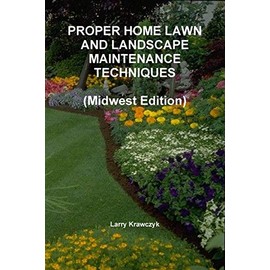 Proper Home Lawn And Landscape Maintenance Techniques (Midwest Edition)