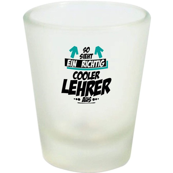 ShirtInStyle Schnapsglas Glas So Sieht EIN richtig Cooler Lehrer aus,
