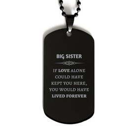 LANKEST Sympathy Gifts For Loss Of Big Sister Memorial Black Dog Tag Gifts Big Sister If love alone could have kept you here you would have lived forever In Loving Memory Big Sister Remembrance Gifts