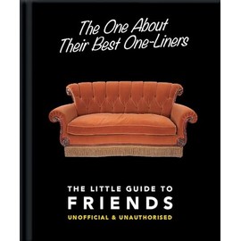 The One About Their Best One-Liners: The Little Guide to Friends: The Little Guide to Friends-Unofficial & Unauthorized: 2