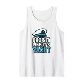 Drop It Like It's Yacht Funny Yacht Boating Ship Cruise Sea Tank Top