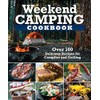 Weekend Camping Cookbook: Over 100 Delicious Recipes for Campfire and Grilling (Fox Chapel Publishing) Make-Ahead Meals for Outdoor Adventures - Cast Iron Nachos, Bacon S'Mores, Foil Packs, and More