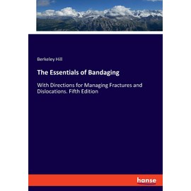 The Essentials of Bandaging: With Directions for Managing Fractures and Dislocations. Fifth Edition