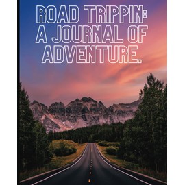 Road Trippin: A Journal of Adventure | 7.5 x 9.25, 122 pages, for kids, teens and adults
