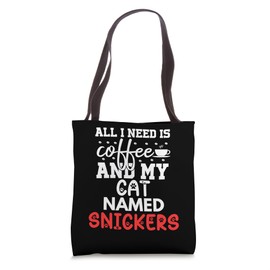 Cat Name Snickers Gifts All I Need Is Coffee Cat Named Tote Bag