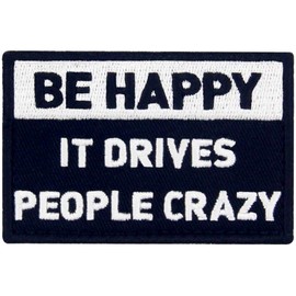 Be Happy It Drives People Crazy Tactical Patch Embroidered Morale Applique Fastener Hook & Loop Emblem