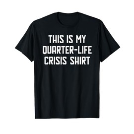 Quarter Life Crisis T-Shirt