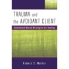 Trauma and the Avoidant Client: Attachment-Based Strategies for Healing