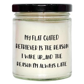 Funny Flat Coated Retriever Dog Gifts for Christmas, Vanilla Soy Candle Made in USA, My Flat Coated Retriever is The Reason I Wake Up...and The Reason I'm Always Late