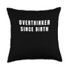 Overthinker Since Birth Throw Pillow