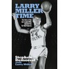 Larry Miller Time: The Story of the Lost Legend Who