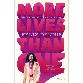 More Lives Than One: The Extraordinary Life of Felix Dennis