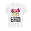 In Science We Axolotl Questions Scientist Science Axolotls T-Shirt