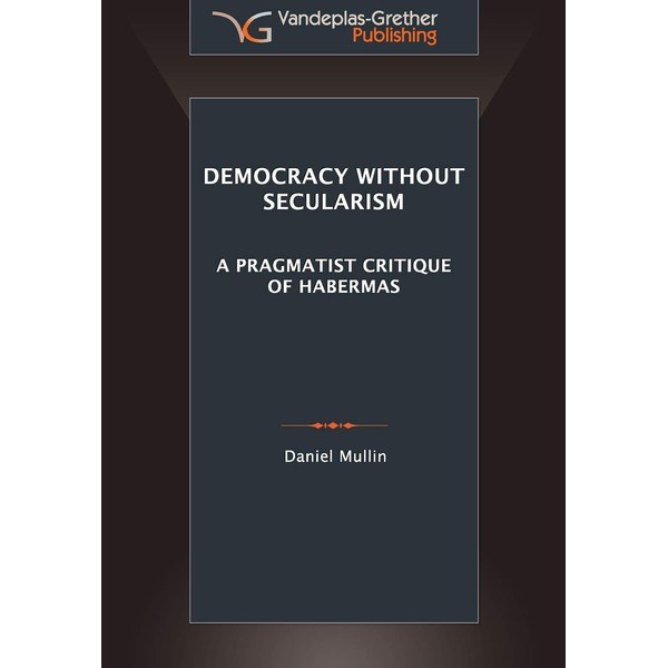 Democracy Without Secularism: A Pragmatist Critique of Habermas