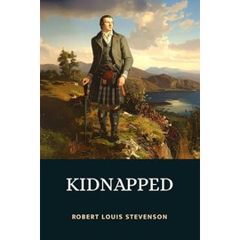 Kidnapped: Being Memoirs of the Adventures of David Balfour in the Year 1751