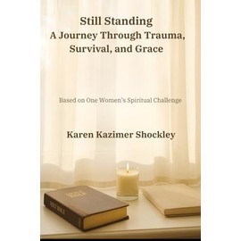 Still Standing: A Journey Through Trauma, Survival, and Grace