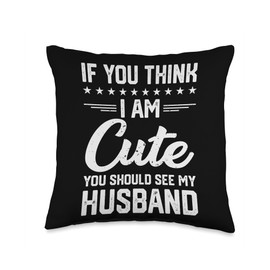 Funny Sarcasm Gift for Wife If You Think I'm Cute You Should See My Husband Vintage Throw Pillow, 16x16, Multicolor