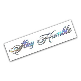 Stay Humble Windshield Decal Sticker Banner Window Car Truck SUV JDM OIL SLICK Turbo USDM KDM Euro Lowered (23" x 3.75")