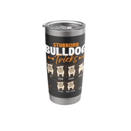 Stubborn Bulldog Tricks - Puppy Dog Trainer Animal Lover Stainless Steel Insulated Tumbler