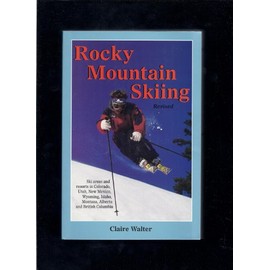 Rocky Mountain Skiing, 2nd Ed.: Ski Areas and Resorts in Colorado, Utah, Idaho, Wyoming, Montana, New Mexico, and Western Canada