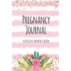 Pregnancy Journal Keepsake Memory Book: Keepsake Pregnancy Journal and Memory