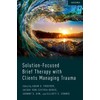 Solution-Focused Brief Therapy with Clients: Managing Trauma